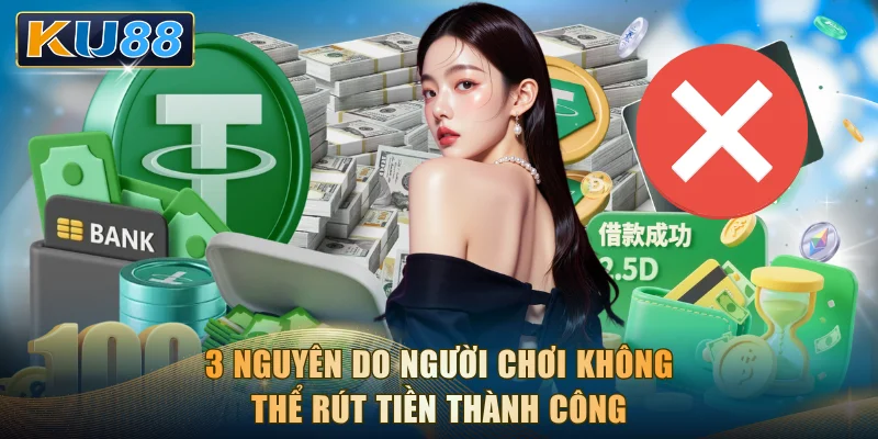 3 nguyên do người chơi không thể rút tiền thành công
