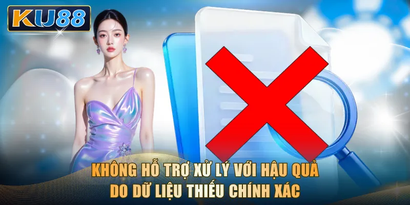 Không hỗ trợ xử lý với hậu quả do dữ liệu thiếu chính xác